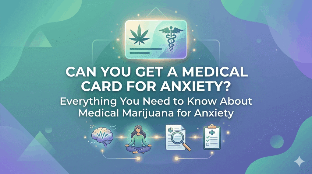 Can anxiety qualify for medical marijuana? Learn how to get an anxiety medical card, eligibility requirements, benefits of cannabis for anxiety, and state-by-state considerations.